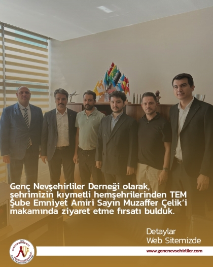Genç Nevşehirliler Derneği olarak, şehrimizin kıymetli hemşehrilerinden TEM Şube Emniyet Amiri Sayın Muzaffer Çelik’i makamında ziyaret etme fırsatı bulduk.