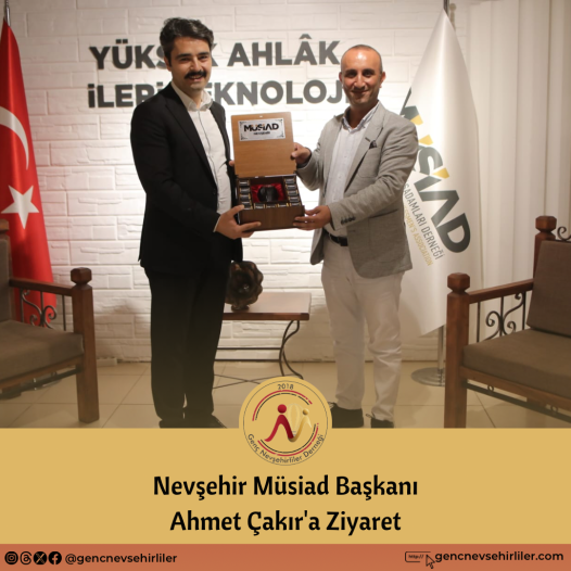 Nevşehir Müsiad Başkanı Ahmet Çakır'a Ziyaret