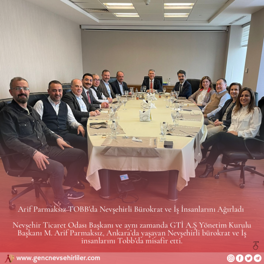 Arif Parmaksız TOBB\'da Nevşehirli Bürokrat ve İş İnsanlarını Ağırladı